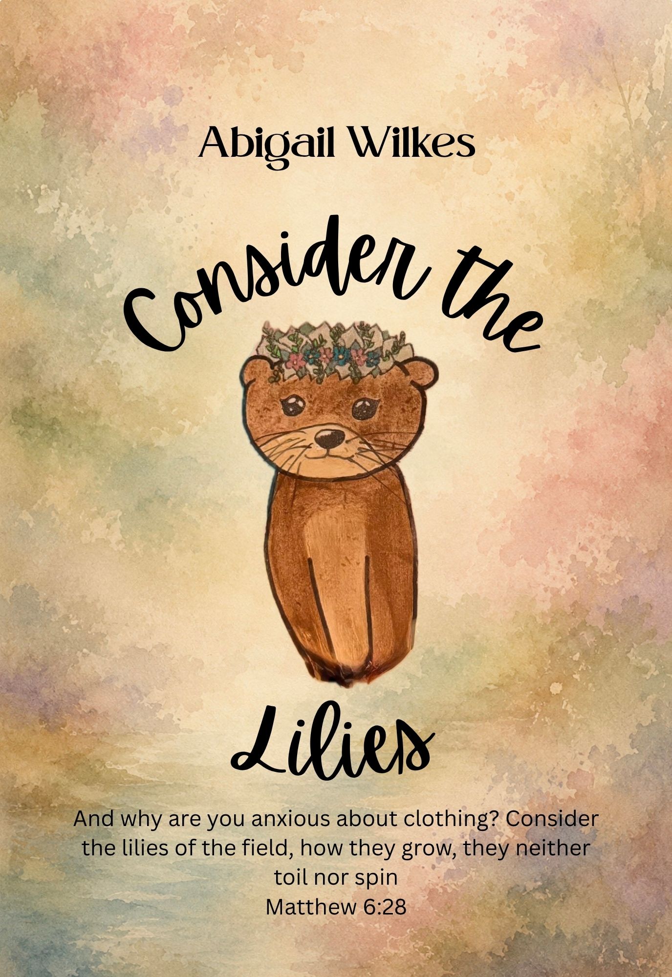 Consider the Lilies by Abigail Wilkes, featuring an illustrated otter wearing a flower crown